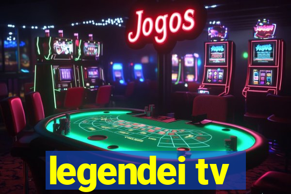 legendei tv